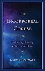 The Incorporeal Corpse Performing Disability in the Liminal Stage