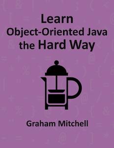 Learn Object-Oriented Java the Hard Way