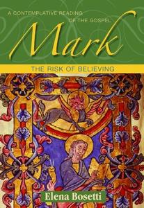 Mark The Risk of Believing [A Contemplative Reading of the Gospel]