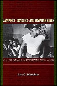 Vampires, Dragons, and Egyptian Kings Youth Gangs in Postwar New York