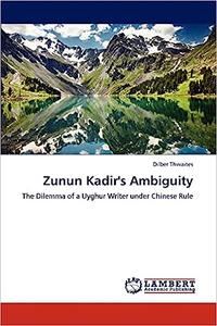 Zunun Kadir's Ambiguity The Dilemma of a Uyghur Writer under Chinese Rule