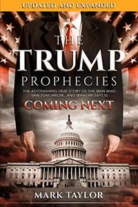 The Trump Prophecies The Astonishing True Story of the Man Who Saw Tomorrow...and What He Says Is Coming Next