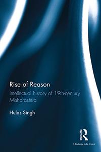 Rise of Reason Intellectual history of 19th–century Maharashtra