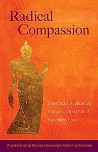 Radical Compassion Shambhala Publications Authors on the Path of Boundless Love