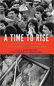 A Time to Rise Collective Memoirs of the Union of Democratic Filipinos