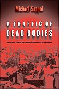 A Traffic of Dead Bodies Anatomy and Embodied Social Identity in Nineteenth–Century America