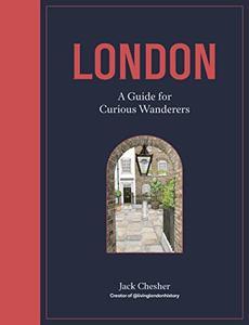 London A Guide for Curious Wanderers THE SUNDAY TIMES BESTSELLER