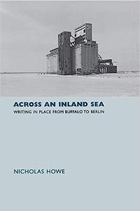 Across an Inland Sea Writing in Place from Buffalo to Berlin