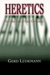 Heretics The Other Side of Christianity