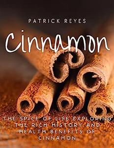 Cinnamon The Spice of Life Exploring the Rich History and Health Benefits of Cinnamon