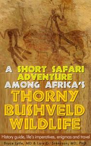 A Short Safari adventure among Africa’s thorny Bushveld wildlife, Volume 1