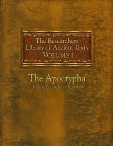 The Researchers Library of Ancient Texts Volume One –– The Apocrypha Includes the Books of Enoch, Jasher, and Jubilees