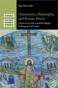 Christianity, Philosophy, and Roman Power Constantine, Julian, and the Bishops on Exegesis and Empire