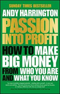 Passion Into Profit How to Make Big Money From Who You Are and What You Know