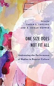 One Size Does Not Fit All Undressing the Performance of Bodies in Popular Culture