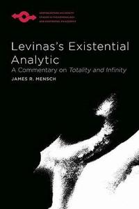 Levinas's Existential Analytic A Commentary on Totality and Infinity