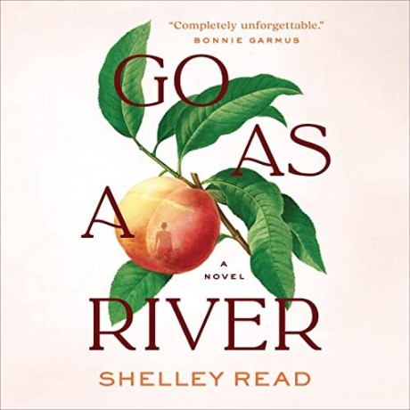 Shelley Read - Go as a River - [AUDIOBOOK]