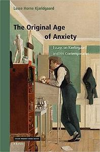 The Original Age of Anxiety Essays on Kierkegaard and His Contemporaries