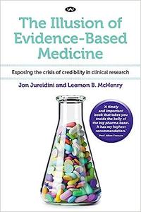 The Illusion of Evidence-Based Medicine Exposing the crisis of credibility in clinical research