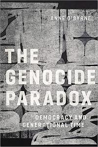 The Genocide Paradox Democracy and Generational Time