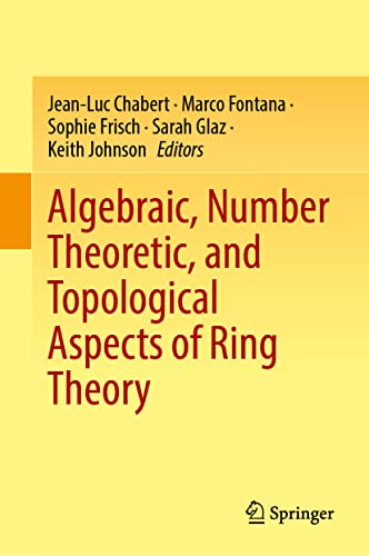 Algebraic, Number Theoretic, and Topological Aspects of Ring Theory