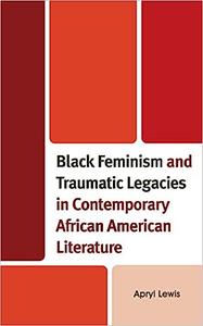 Black Feminism and Traumatic Legacies in Contemporary African American Literature