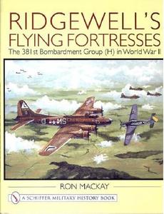 Ridgewell’s Flying Fortresses The 381st Bombardment Group (H) in World War II