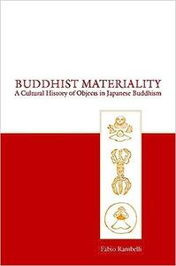 Buddhist Materiality A Cultural History of Objects in Japanese Buddhism