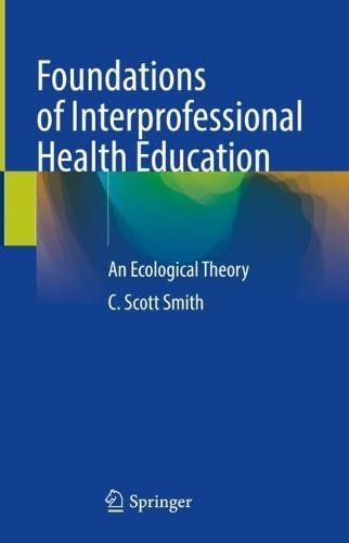 Foundations of Interprofessional Health Education An Ecological Theory