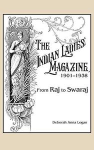 The Indian Ladies’ Magazine, 1901-1938 From Raj to Swaraj