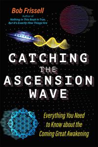 Catching the Ascension Wave Everything You Need to Know about the Coming Great Awakening