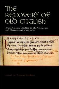 The recovery of Old English Anglo-Saxon studies in the sixteenth and seventeenth centuries