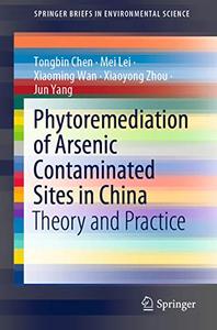 Phytoremediation of Arsenic Contaminated Sites in China Theory and Practice