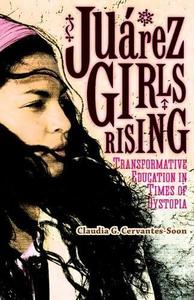 Juárez Girls Rising Transformative Education in Times of Dystopia