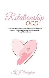 Relationship OCD A CBT–Based Guide to Overcoming Jealousy