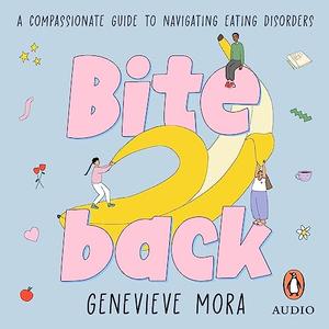 Bite Back A Compassionate Guide to Navigating Eating Disorders [Audiobook]
