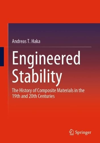 Engineered Stability The History of Composite Materials in the 19th and 20th Centuries
