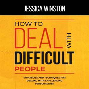 How to Deal With Difficult People Strategies and Techniques for Dealing With Challenging Personalities [Audiobook]