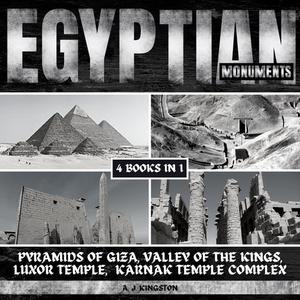 Egyptian Monuments Pyramids Of Giza, Valley Of The Kings, Luxor Temple & Karnak Temple Complex [Audiobook]