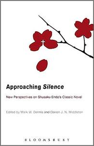 Approaching Silence New Perspectives on Shusaku Endo’s Classic Novel