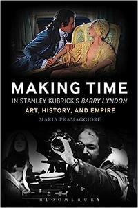 Making Time in Stanley Kubrick’s Barry Lyndon Art, History, and Empire
