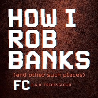 FC - How I Rob Banks And Other Such Places - [AUDIOBOOK]