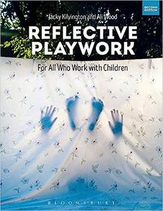 Reflective Playwork For All Who Work With Children Ed 2