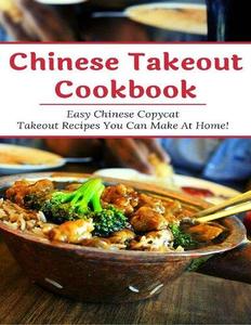 Chinese Takeout Cookbook Easy Chinese Copycat Takeout Recipes You Can Make At Home!