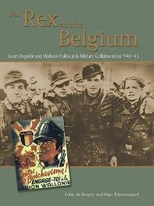 For Rex and for Belgium Léon Degrelle and Walloon Political and Military Collaboration 1940–45