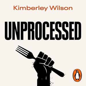 Unprocessed How the Food We Eat Is Fuelling Our Mental Health Crisis [Audiobook]