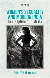 Women's Sexuality and Modern India In A Rapture of Distress