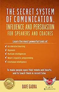 The secret system of comunication, influence and persuasion for speakers and coaches
