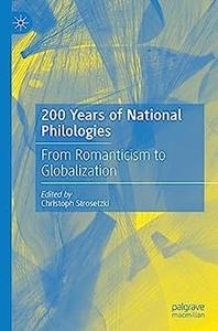200 Years of National Philologies From Romanticism to Globalization