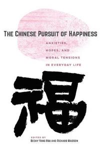 The Chinese Pursuit of Happiness Anxieties, Hopes, and Moral Tensions in Everyday Life